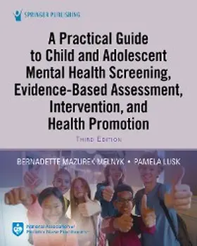Melnyk / Lusk |  A Practical Guide to Child and Adolescent Mental Health Screening, Evidence-based Assessment, Intervention, and Health Promotion | eBook | Sack Fachmedien