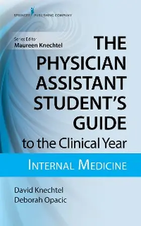 Knechtel / Opacic |  The Physician Assistant Student's Guide to the Clinical Year: Internal Medicine | eBook | Sack Fachmedien