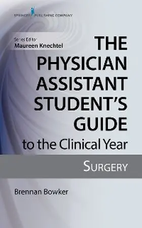 Bowker / Knechtel |  The Physician Assistant Student's Guide to the Clinical Year: Surgery | eBook | Sack Fachmedien