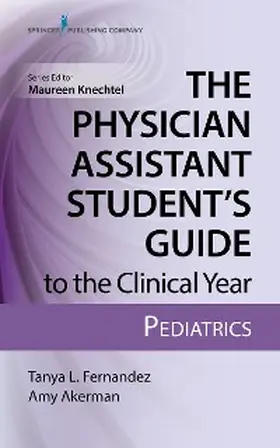 Fernandez / Akerman / Knechtel |  The Physician Assistant Student's Guide to the Clinical Year: Pediatrics | eBook | Sack Fachmedien