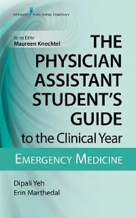 Yeh / Marthedal / Knechtel |  The Physician Assistant Student's Guide to the Clinical Year: Emergency Medicine | eBook | Sack Fachmedien