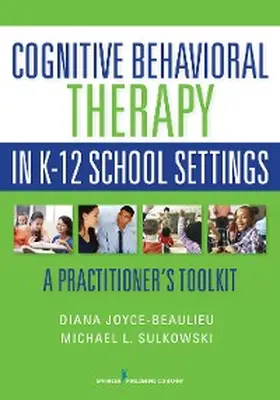 Joyce-Beaulieu / Sulkowski |  Cognitive Behavioral Therapy in K-12 School Settings | eBook | Sack Fachmedien