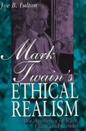 Fulton |  Mark Twain's Ethical Realism: The Aesthetics of Race, Class, and Gender | Buch |  Sack Fachmedien