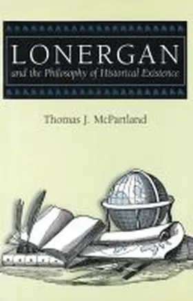 McPartland |  Lonergan and the Philosophy of Historical Existence | Buch |  Sack Fachmedien