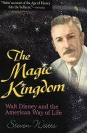 Watts |  The Magic Kingdom: Walt Disney and the American Way of Life | Buch |  Sack Fachmedien