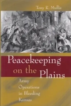 Mullis |  Peacekeeping on the Plains: Army Operations in Bleeding Kansas | Buch |  Sack Fachmedien