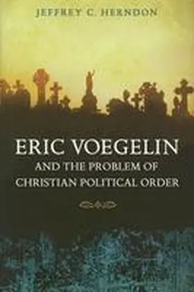 Herndon |  Eric Voegelin and the Problem of Christian Political Order | Buch |  Sack Fachmedien