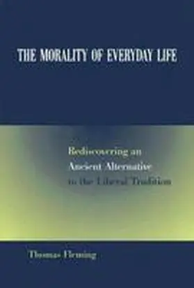 Fleming |  The Morality of Everyday Life: Rediscovering an Ancient Alternative to the Liberal Tradition | Buch |  Sack Fachmedien