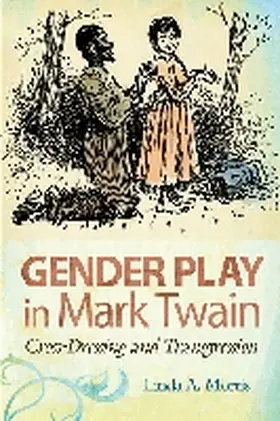 Morris |  Gender Play in Mark Twain: Cross-Dressing and Transgression | Buch |  Sack Fachmedien
