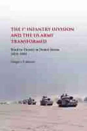  The First Infantry Division and the U.S. Army Transformed: Road to Victory in Desert Storm, 1970-1991 | Buch |  Sack Fachmedien