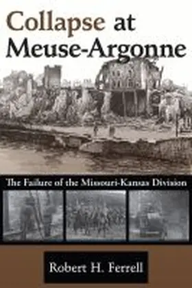 Ferrell |  Collapse at Meuse-Argonne: The Failure of the Missouri-Kansas Division Volume 1 | Buch |  Sack Fachmedien