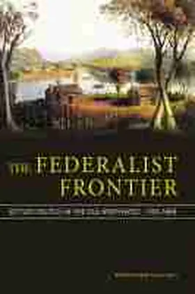  The Federalist Frontier: Settler Politics in the Old Northwest, 1783-1840 | Buch |  Sack Fachmedien