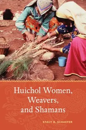Schaefer |  Huichol Women, Weavers, and Shamans | eBook | Sack Fachmedien