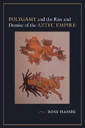 Hassig |  Polygamy and the Rise and Demise of the Aztec Empire | eBook | Sack Fachmedien