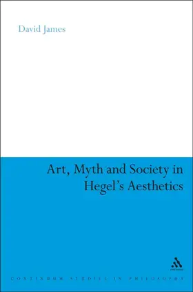 James |  Art, Myth and Society in Hegel's Aesthetics | Buch |  Sack Fachmedien