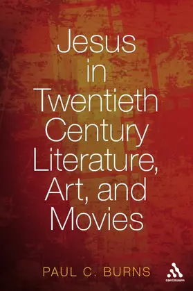 Burns |  Jesus in Twentieth-Century Literature, Art, and Movies | Buch |  Sack Fachmedien