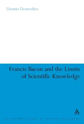 Desroches |  Francis Bacon and the Limits of Scientific Knowledge | Buch |  Sack Fachmedien