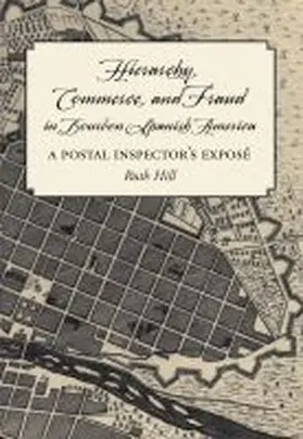 Hill |  Hierarchy, Commerce, and Fraud in Bourbon Spanish America | Buch |  Sack Fachmedien