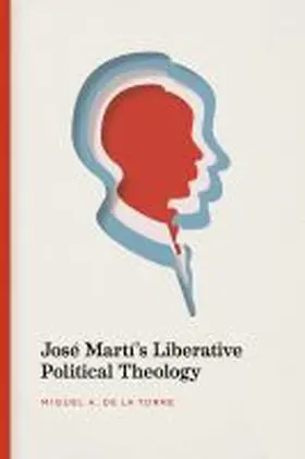  José Martí's Liberative Political Theology | Buch |  Sack Fachmedien