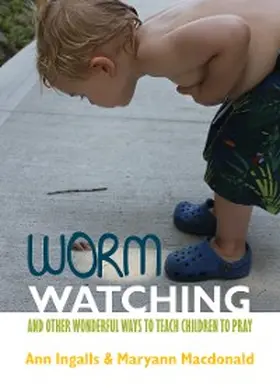 Ingalls / Macdonald |  Worm Watching and Other Wonderful Ways to Teach Children to Pray | eBook | Sack Fachmedien