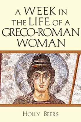 Beers |  Week In the Life of a Greco-Roman Woman | eBook | Sack Fachmedien