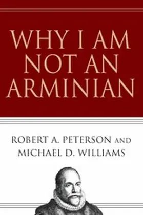 Peterson / Williams |  Why I Am Not an Arminian | eBook | Sack Fachmedien