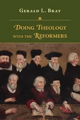 Bray |  Doing Theology with the Reformers | eBook | Sack Fachmedien