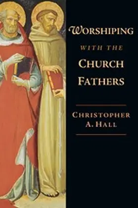 Hall |  Worshiping with the Church Fathers | eBook | Sack Fachmedien