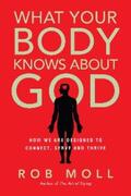 Moll |  What Your Body Knows About God | eBook | Sack Fachmedien
