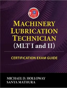 Holloway / Mathura |  Machinery Lubrication Technician (MLT I and II) Certification Exam Guide | eBook | Sack Fachmedien