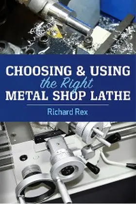 Rex |  Choosing & Using the Right Metal Shop Lathe | eBook | Sack Fachmedien