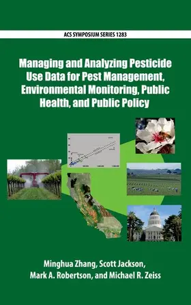 Zhang / Jackson / Robertson |  Managing and Analyzing Pesticide Use Data for Pest Management, Environmental Monitoring, Public Health, and Public Policy | Buch |  Sack Fachmedien