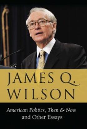 Wilson |  American Politics, Then & Now: And Other Essays | eBook | Sack Fachmedien