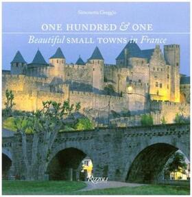 Greggio |  One Hundred & One Beautiful Small Towns in France | Buch |  Sack Fachmedien