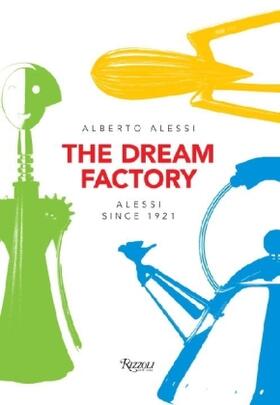 Alessi | The Dream Factory | Buch | 978-0-8478-4906-2 | www.sack.de