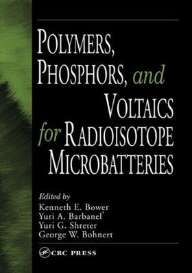 Bower / Barbanel / Shreter | Polymers, Phosphors, and Voltaics for Radioisotope Microbatteries | Buch | 978-0-8493-0915-1 | sack.de