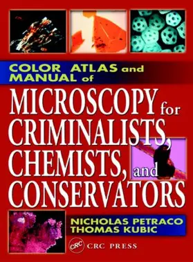 Petraco / Kubic |  Color Atlas and Manual of Microscopy for Criminalists, Chemists, and Conservators | Buch |  Sack Fachmedien