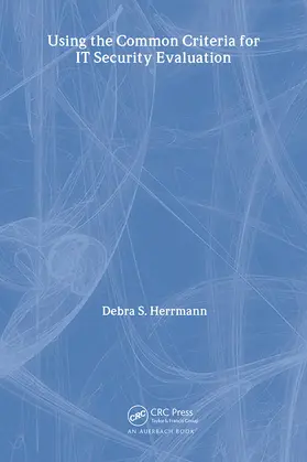 Herrmann | Using the Common Criteria for IT Security Evaluation | Buch | 978-0-8493-1404-9 | www.sack.de