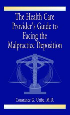 Uribe | The Health Care Provider's Guide to Facing the Malpractice Deposition | Buch | 978-0-8493-2059-0 | sack.de