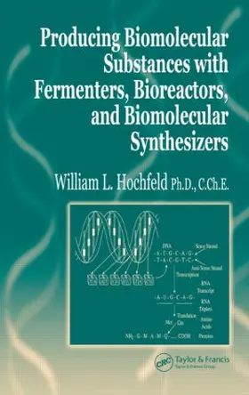 Hochfeld | Producing Biomolecular Substances with Fermenters, Bioreactors, and Biomolecular Synthesizers | Buch | 978-0-8493-2270-9 | www.sack.de
