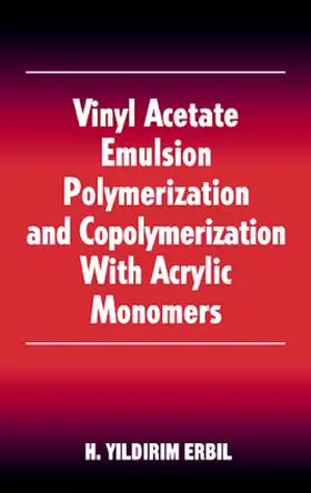 Erbil |  Vinyl Acetate Emulsion Polymerization and Copolymerization with Acrylic Monomers | Buch |  Sack Fachmedien