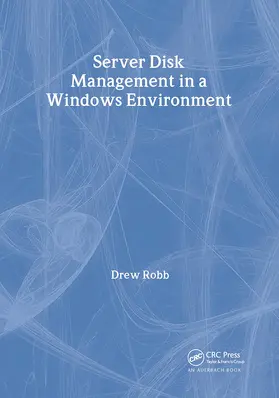 Robb | Server Disk Management in a Windows Environment | Buch | 978-0-8493-2432-1 | sack.de