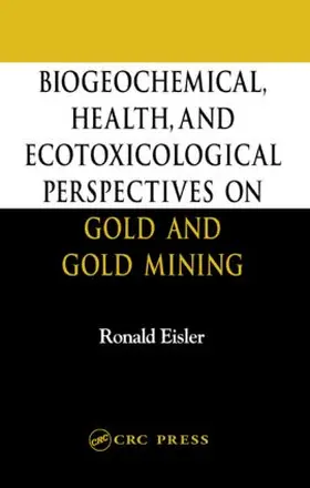 Eisler |  Biogeochemical, Health, and Ecotoxicological Perspectives on Gold and Gold Mining | Buch |  Sack Fachmedien