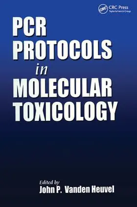 Heuvel / Vanden Heuvel | PCR Protocols in Molecular Toxicology | Buch | 978-0-8493-3344-6 | www.sack.de