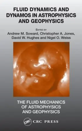 Soward / Jones / Hughes |  Fluid Dynamics and Dynamos in Astrophysics and Geophysics | Buch |  Sack Fachmedien