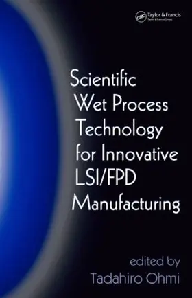 Ohmi | Scientific Wet Process Technology for Innovative LSI/FPD Manufacturing | Buch | 978-0-8493-3543-3 | sack.de