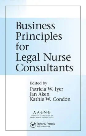 Iyer, MSN, RN, LNCC / Aken / Condon |  Business Principles for Legal Nurse Consultants | Buch |  Sack Fachmedien