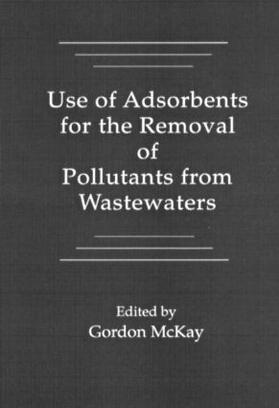 McKay | Use of Adsorbents for the Removal of Pollutants from Wastewater | Buch | 978-0-8493-6920-9 | sack.de