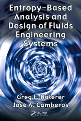 Naterer / Camberos | Entropy Based Design and Analysis of Fluids Engineering Systems | Buch | 978-0-8493-7262-9 | sack.de