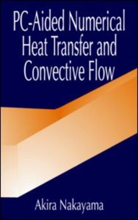 Nakayama | PC-Aided Numerical Heat Transfer and Convective Flow | Buch | 978-0-8493-7656-6 | sack.de